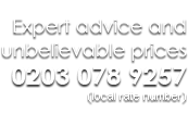 For expert advice and unbelievable prices call us on 0203 078 9257